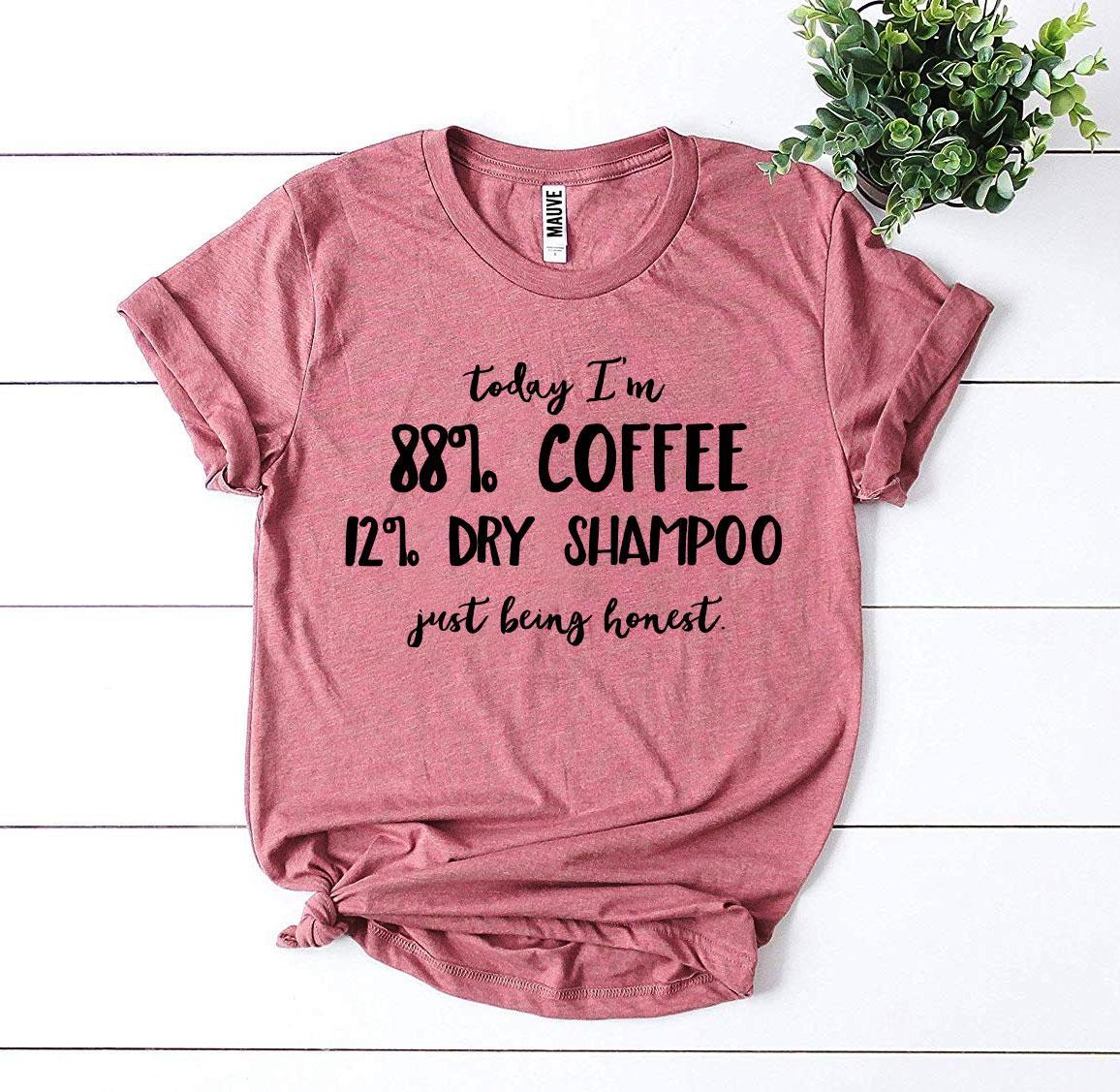 Today I’m 88% Coffee T-shirt