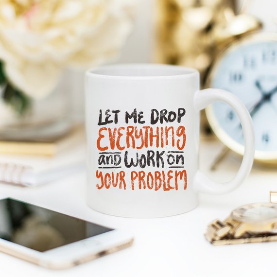 11oz Coffee Mug - Let Me Drop Everything And ... -